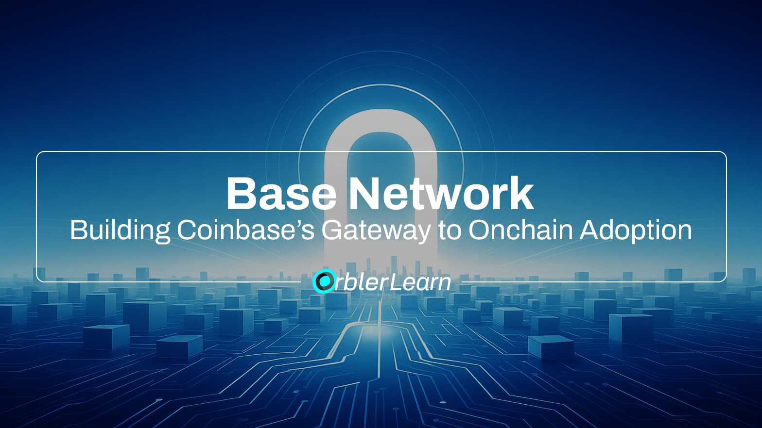 Base Network - Building Coinbase’s Gateway to Onchain Adoption | Learn ...